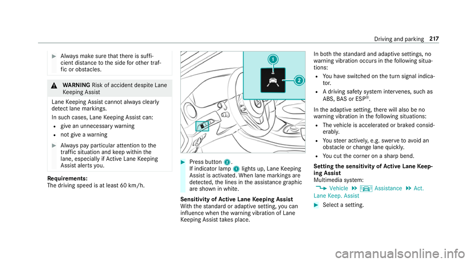 MERCEDES-BENZ S-CLASS CABRIOLET 2017  Owners Manual #
Alw aysm akes uret hat ther eiss uffi‐
cient di stanc etot he side foro ther traf‐
fi coro bstacles. &
WARNING Risk of accident despi teLane
Ke eping Assist
Lane Keeping Assis tcann otalw aysc l