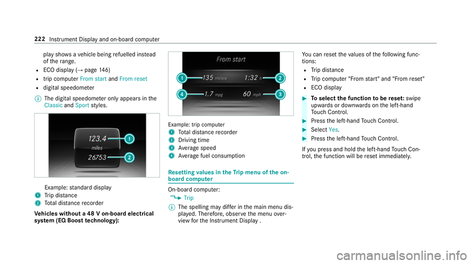 MERCEDES-BENZ S-CLASS CABRIOLET 2017  Owners Manual pla
yshows avehicle being refuelled ins tead
of ther ange.
R ECOd ispl ay ( →pag e146)
R trip computer From startandFrom reset
R digital speedome ter
% The digital speedome tero nly appear sinthe
Cl