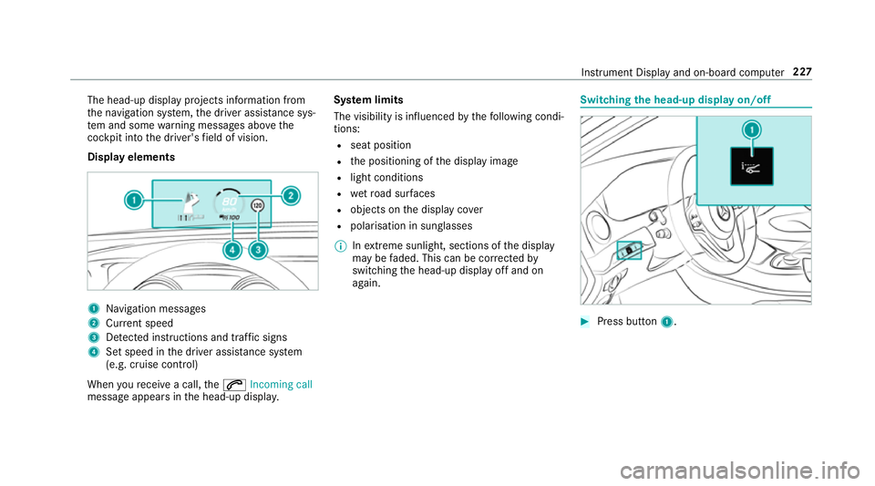 MERCEDES-BENZ S-CLASS CABRIOLET 2017  Owners Manual The head-up displa
yprojectsi nformation from
th en avigation sy stem, thed rive ra ssis tance sys‐
te ma nd some warning messages abo vethe
cockpit int othe driver's field of vision.
Displa yel