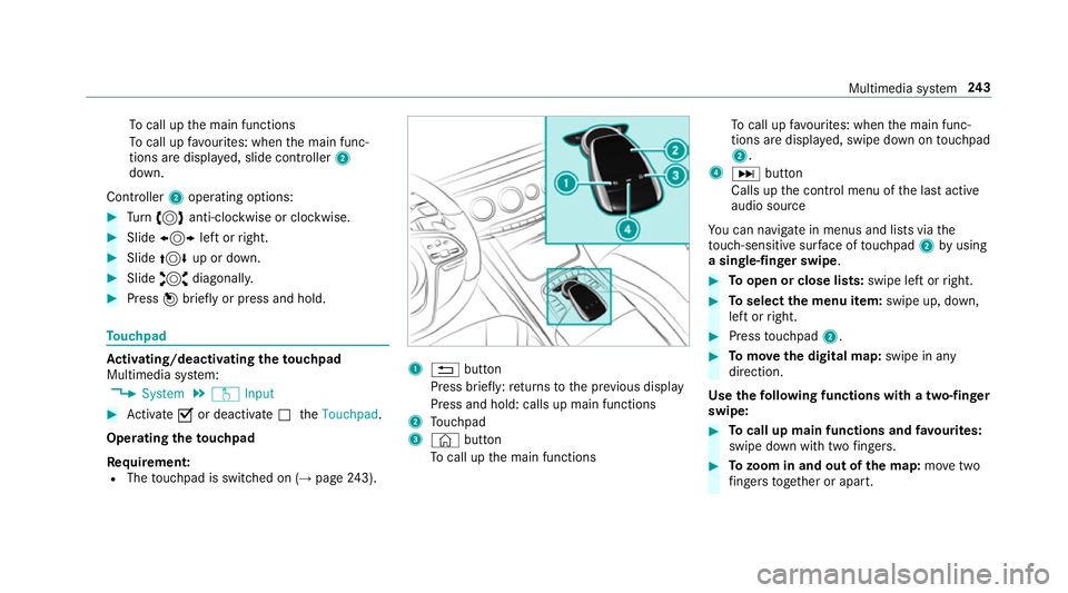 MERCEDES-BENZ S-CLASS CABRIOLET 2017  Owners Manual To
cal lupt he main functions
To cal lupf avourites: when them ain func‐
tion saredispla yed, slide controller 2
down.
Cont roller 2operatin goptions: #
Turn 3 anti-clockwis eorclock wise. #
Slide 1