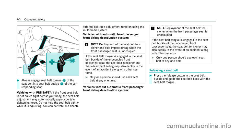 MERCEDES-BENZ S-CLASS CABRIOLET 2017  Owners Manual #
Alw ayse ngag eseat belt tongue 2ofthe
seat belt int oseat belt buckle 1ofthec or‐
re sponding seat.
Ve hicles with PRE-SAFE ®
:if th ef ront seat belt
is no tpulled tight across your body ,the s