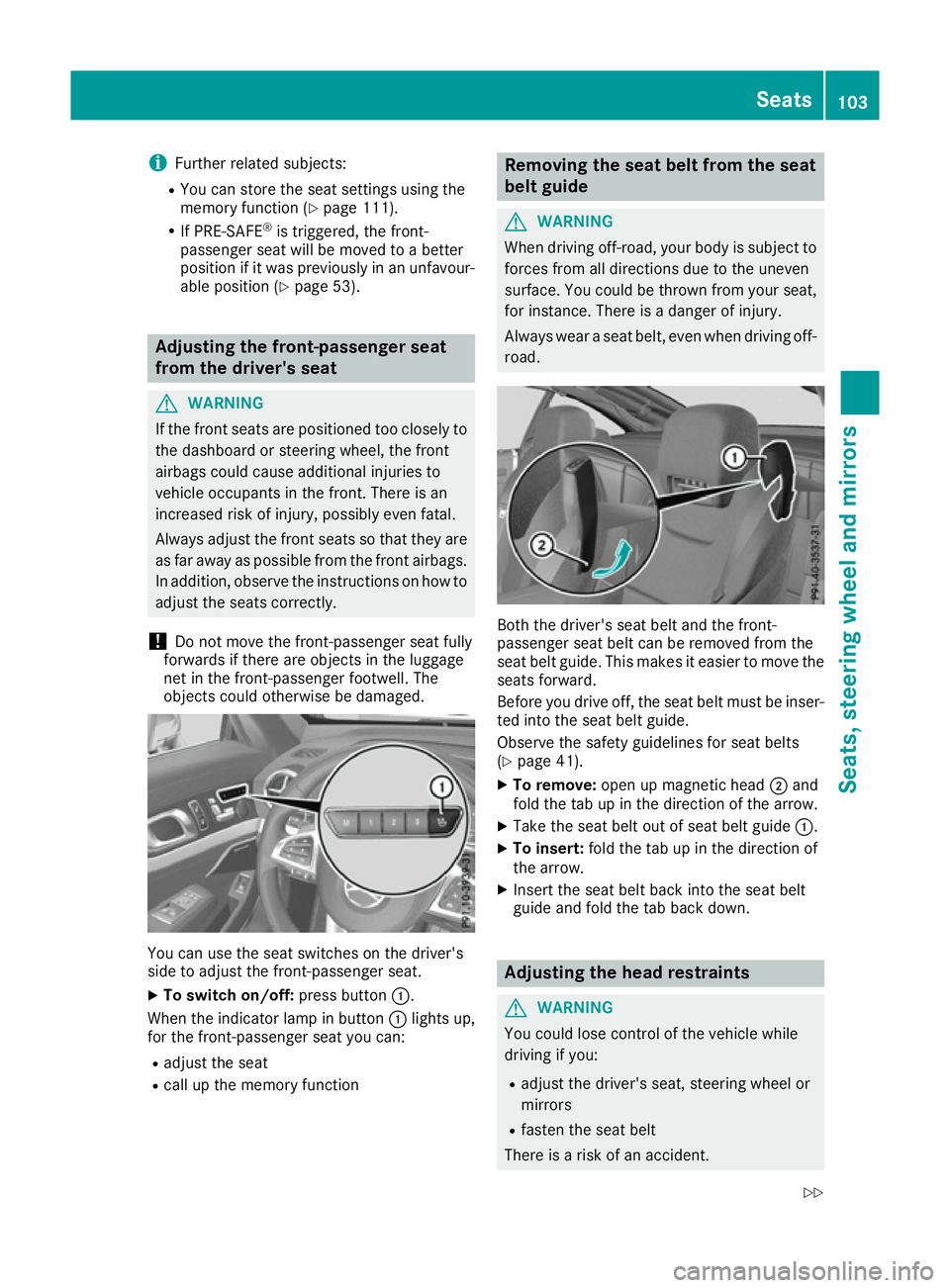 MERCEDES-BENZ SL ROADSTER 2016 Owners Manual i
Further related subjects:
R You can store the seat settings using the
memory function (Y page 111).
R If PRE-SAFE ®
is triggered, the front-
passenger seat will be moved to a better
position if it MERCEDES-BENZ SL ROADSTER 2016 Owners Manual i
Further related subjects:
R You can store the seat settings using the
memory function (Y page 111).
R If PRE-SAFE ®
is triggered, the front-
passenger seat will be moved to a better
position if it