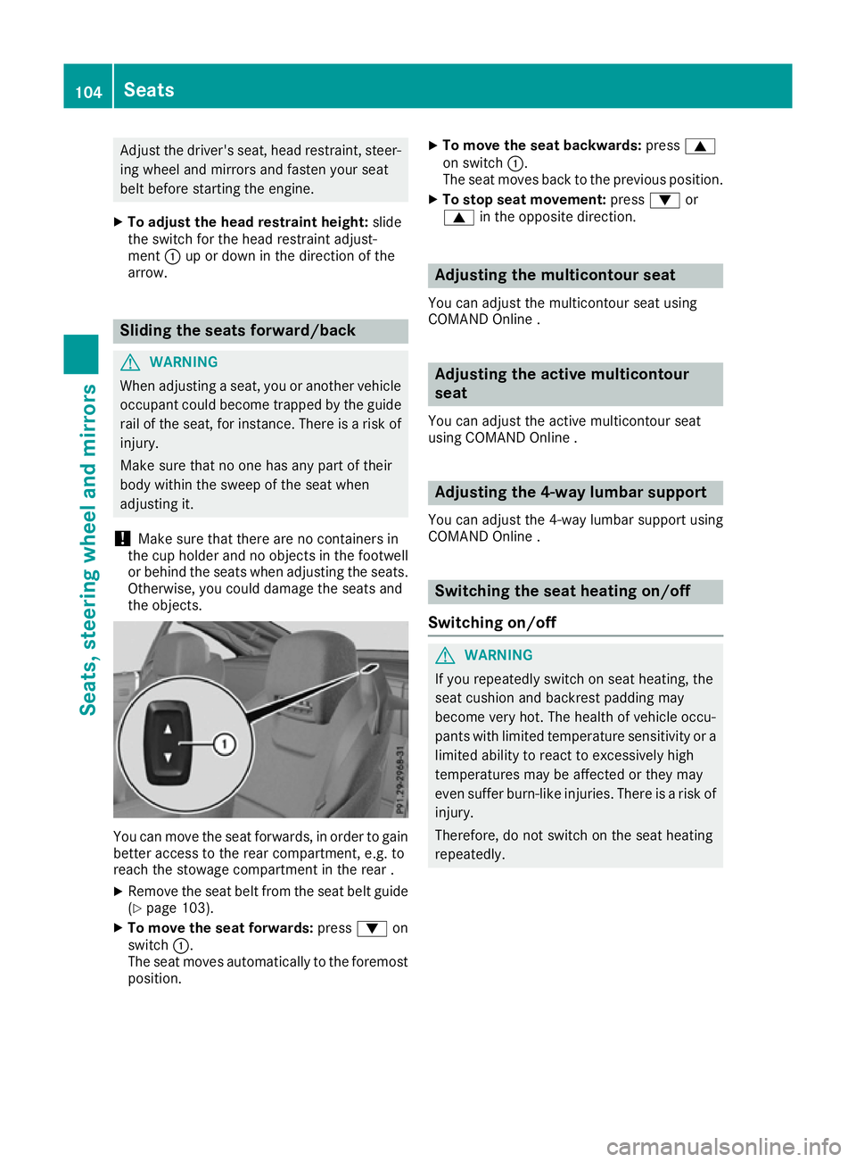 MERCEDES-BENZ SL ROADSTER 2016 Owners Manual Adjust the driver's seat, head restraint, steer-
ing wheel and mirrors and fasten your seat
belt before starting the engine.
X To adjust the head restraint height: slide
the switch for the head re MERCEDES-BENZ SL ROADSTER 2016 Owners Manual Adjust the driver's seat, head restraint, steer-
ing wheel and mirrors and fasten your seat
belt before starting the engine.
X To adjust the head restraint height: slide
the switch for the head re
