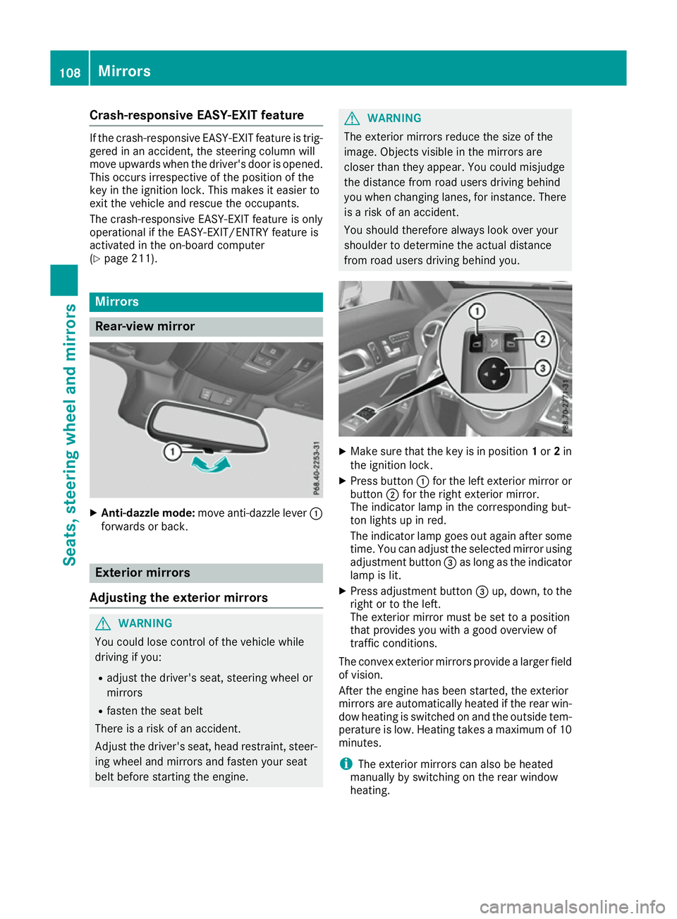 MERCEDES-BENZ SL ROADSTER 2016 Owners Manual Crash-responsive EASY-EXIT feature
If the crash-responsive EASY-EXIT feature is trig-
gered in an accident, the steering column will
move upwards when the driver's door is opened.
This occurs irre MERCEDES-BENZ SL ROADSTER 2016 Owners Manual Crash-responsive EASY-EXIT feature
If the crash-responsive EASY-EXIT feature is trig-
gered in an accident, the steering column will
move upwards when the driver's door is opened.
This occurs irre
