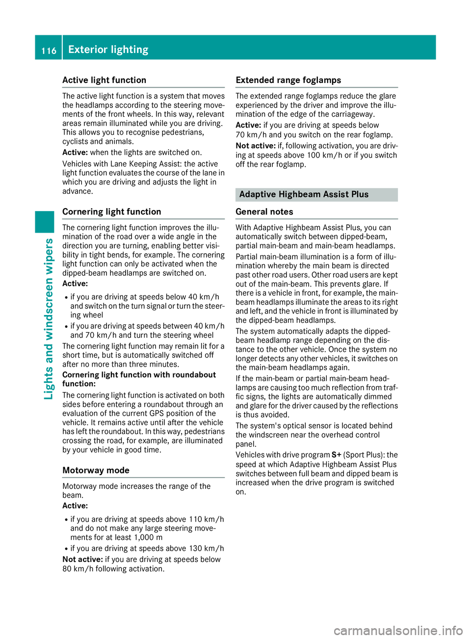 MERCEDES-BENZ SL ROADSTER 2016 Owners Manual Active light function
The active light function is a system that moves
the headlamps according to the steering move-
ments of the front wheels. In this way, relevant
areas remain illuminated while you MERCEDES-BENZ SL ROADSTER 2016 Owners Manual Active light function
The active light function is a system that moves
the headlamps according to the steering move-
ments of the front wheels. In this way, relevant
areas remain illuminated while you