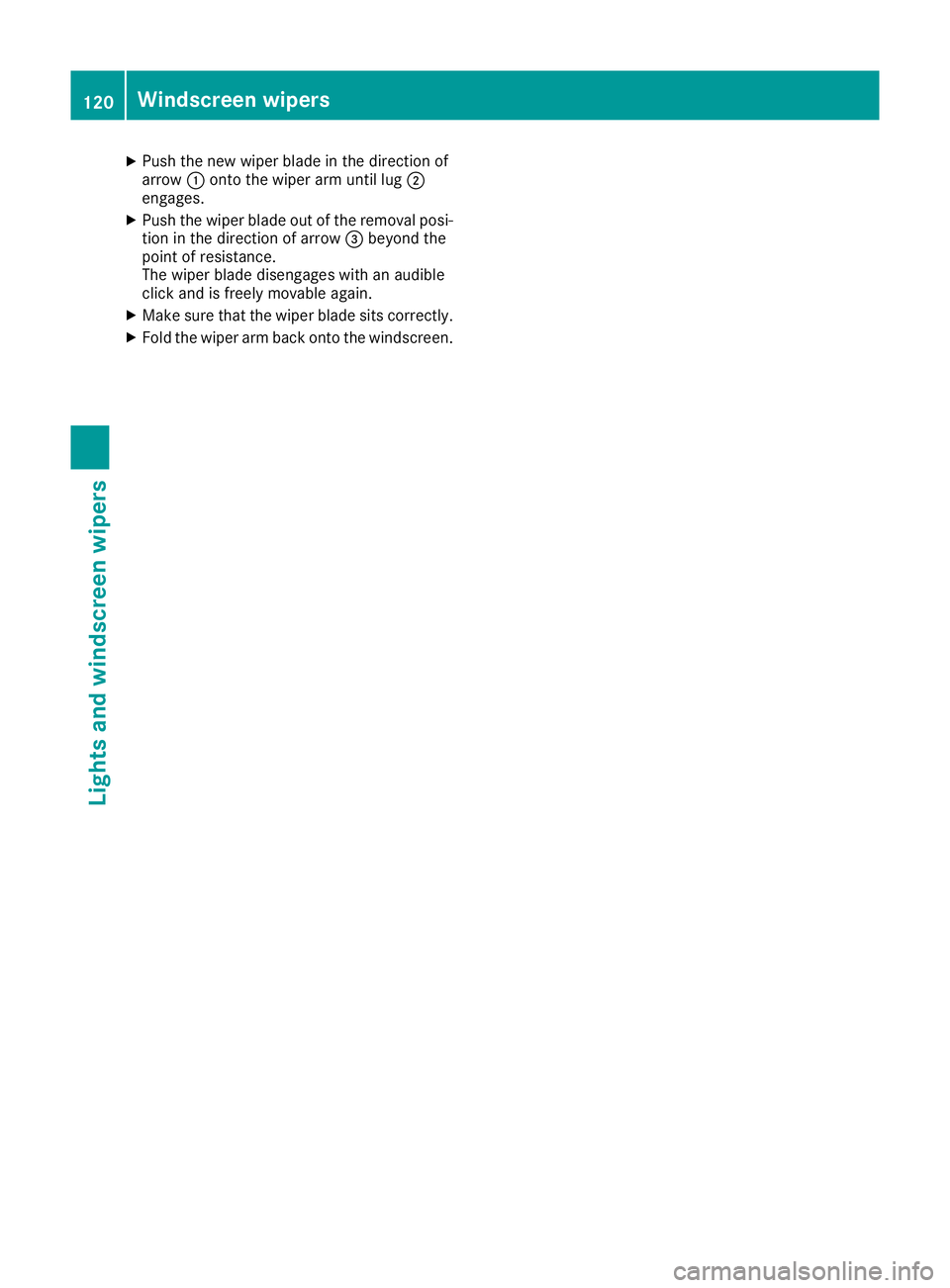 MERCEDES-BENZ SL ROADSTER 2016  Owners Manual X
Push the new wiper blade in the direction of
arrow :onto the wiper arm until lug ;
engages.
X Push the wiper blade out of the removal posi-
tion in the direction of arrow =beyond the
point of resist