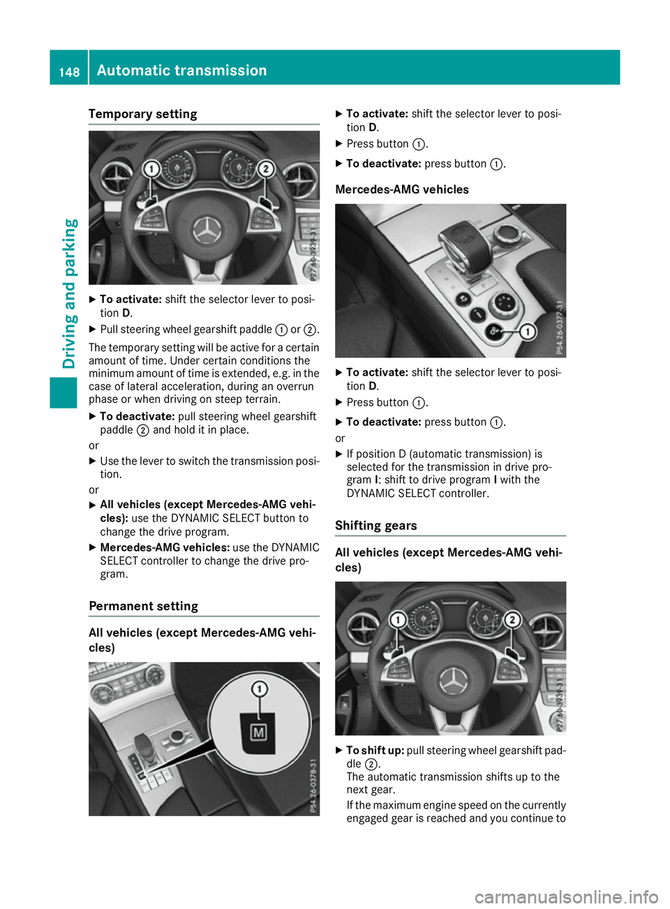 MERCEDES-BENZ SL ROADSTER 2016 Owners Manual Temporary setting
X
To activate: shift the selector lever to posi-
tion D.
X Pull steering wheel gearshift paddle :or;.
The temporary setting will be active for a certain amount of time. Under certain MERCEDES-BENZ SL ROADSTER 2016 Owners Manual Temporary setting
X
To activate: shift the selector lever to posi-
tion D.
X Pull steering wheel gearshift paddle :or;.
The temporary setting will be active for a certain amount of time. Under certain