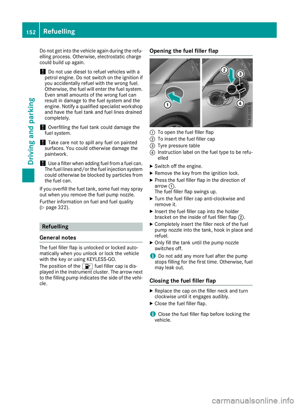 MERCEDES-BENZ SL ROADSTER 2016 Owners Manual Do not get into the vehicle again during the refu-
elling process. Otherwise, electrostatic charge
could build up again.
! Do not use diesel to refuel vehicles with a
petrol engine. Do not switch on t MERCEDES-BENZ SL ROADSTER 2016 Owners Manual Do not get into the vehicle again during the refu-
elling process. Otherwise, electrostatic charge
could build up again.
! Do not use diesel to refuel vehicles with a
petrol engine. Do not switch on t