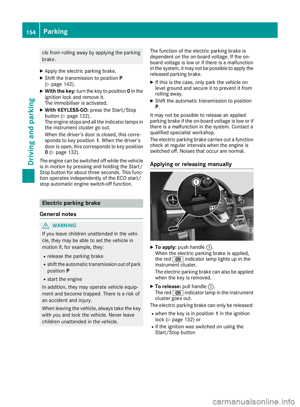 MERCEDES-BENZ SL ROADSTER 2016 Owners Manual cle from rolling away by applying the parking
brake.
X Apply the electric parking brake.
X Shift the transmission to position P
(Y page 142).
X With the key: turn the key to position 0in the
ignition MERCEDES-BENZ SL ROADSTER 2016 Owners Manual cle from rolling away by applying the parking
brake.
X Apply the electric parking brake.
X Shift the transmission to position P
(Y page 142).
X With the key: turn the key to position 0in the
ignition