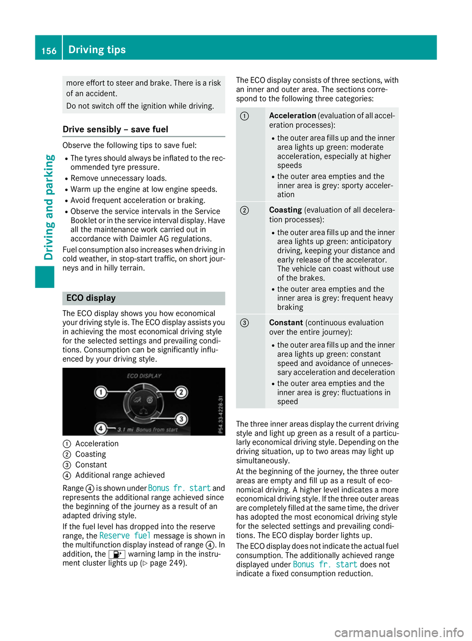 MERCEDES-BENZ SL ROADSTER 2016 Owners Manual more effort to steer and brake. There is a risk
of an accident.
Do not switch off the ignition while driving.
Drive sensibly – save fuel Observe the following tips to save fuel:
R The tyres should a MERCEDES-BENZ SL ROADSTER 2016 Owners Manual more effort to steer and brake. There is a risk
of an accident.
Do not switch off the ignition while driving.
Drive sensibly – save fuel Observe the following tips to save fuel:
R The tyres should a