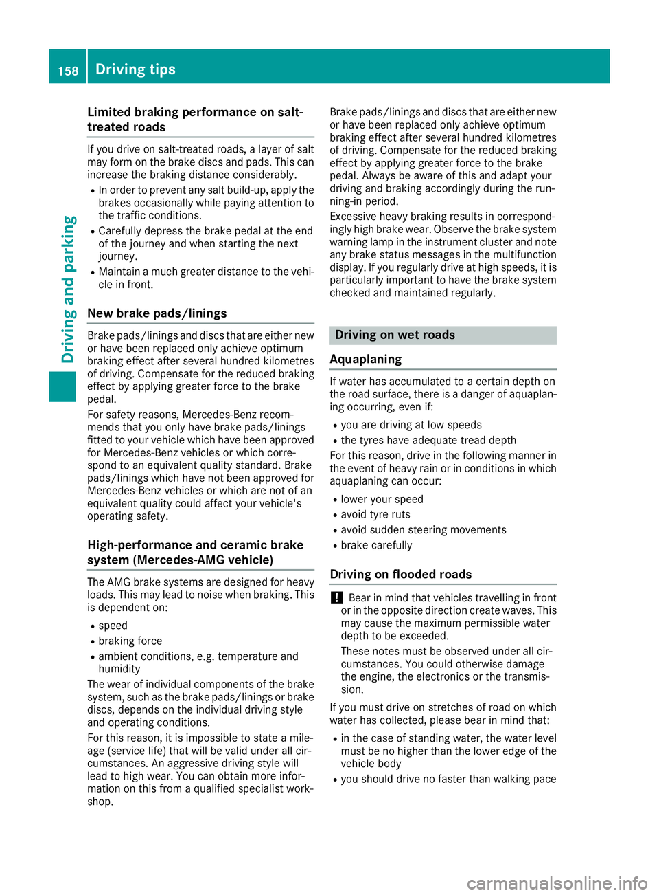 MERCEDES-BENZ SL ROADSTER 2016 Owners Manual Limited braking performance on salt-
treated roads If you drive on salt-treated roads, a layer of salt
may form on the brake discs and pads. This can increase the braking distance considerably.
R In o MERCEDES-BENZ SL ROADSTER 2016 Owners Manual Limited braking performance on salt-
treated roads If you drive on salt-treated roads, a layer of salt
may form on the brake discs and pads. This can increase the braking distance considerably.
R In o
