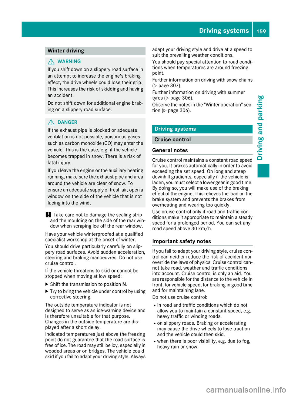 MERCEDES-BENZ SL ROADSTER 2016 Owners Manual Winter driving
G
WARNING
If you shift down on a slippery road surface in an attempt to increase the engine's braking
effect, the drive wheels could lose their grip.
This increases the risk of skid MERCEDES-BENZ SL ROADSTER 2016 Owners Manual Winter driving
G
WARNING
If you shift down on a slippery road surface in an attempt to increase the engine's braking
effect, the drive wheels could lose their grip.
This increases the risk of skid