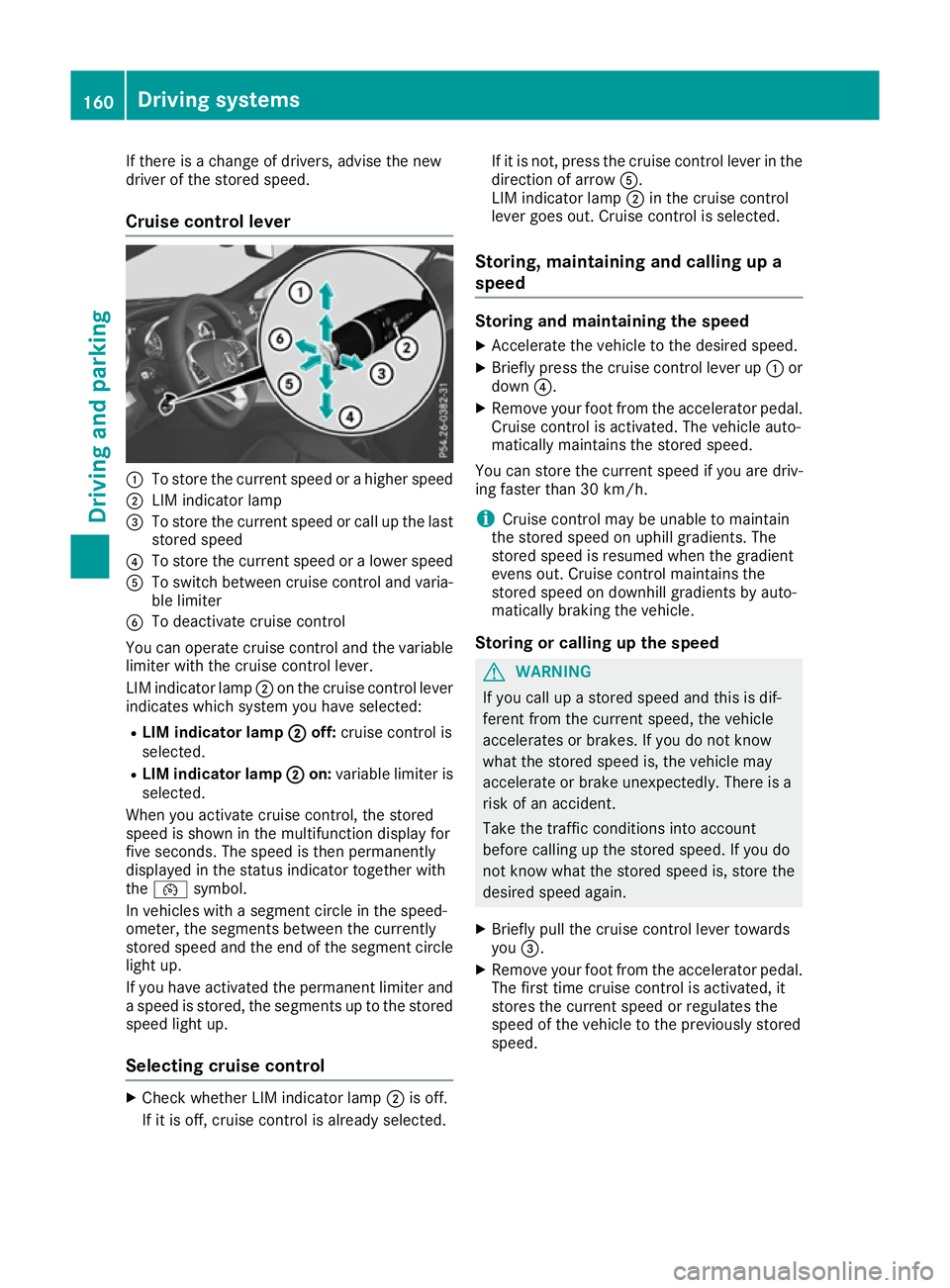 MERCEDES-BENZ SL ROADSTER 2016 Owners Manual If there is a change of drivers, advise the new
driver of the stored speed.
Cruise control lever :
To store the current speed or a higher speed
; LIM indicator lamp
= To store the current speed or cal MERCEDES-BENZ SL ROADSTER 2016 Owners Manual If there is a change of drivers, advise the new
driver of the stored speed.
Cruise control lever :
To store the current speed or a higher speed
; LIM indicator lamp
= To store the current speed or cal