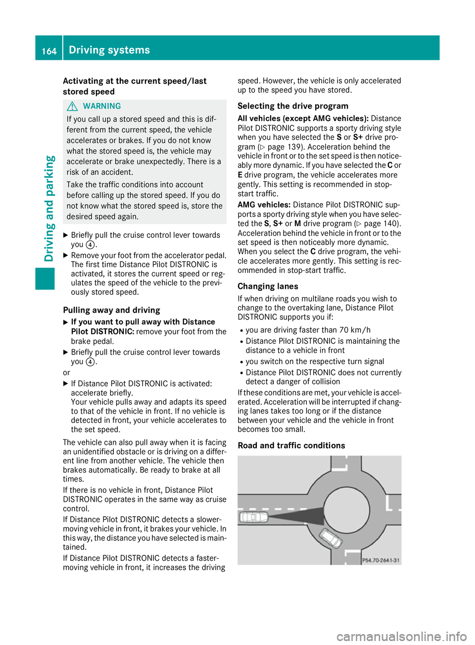 MERCEDES-BENZ SL ROADSTER 2016 Owners Manual Activating at the current speed/last
stored speed G
WARNING
If you call up a stored speed and this is dif-
ferent from the current speed, the vehicle
accelerates or brakes. If you do not know
what the MERCEDES-BENZ SL ROADSTER 2016 Owners Manual Activating at the current speed/last
stored speed G
WARNING
If you call up a stored speed and this is dif-
ferent from the current speed, the vehicle
accelerates or brakes. If you do not know
what the