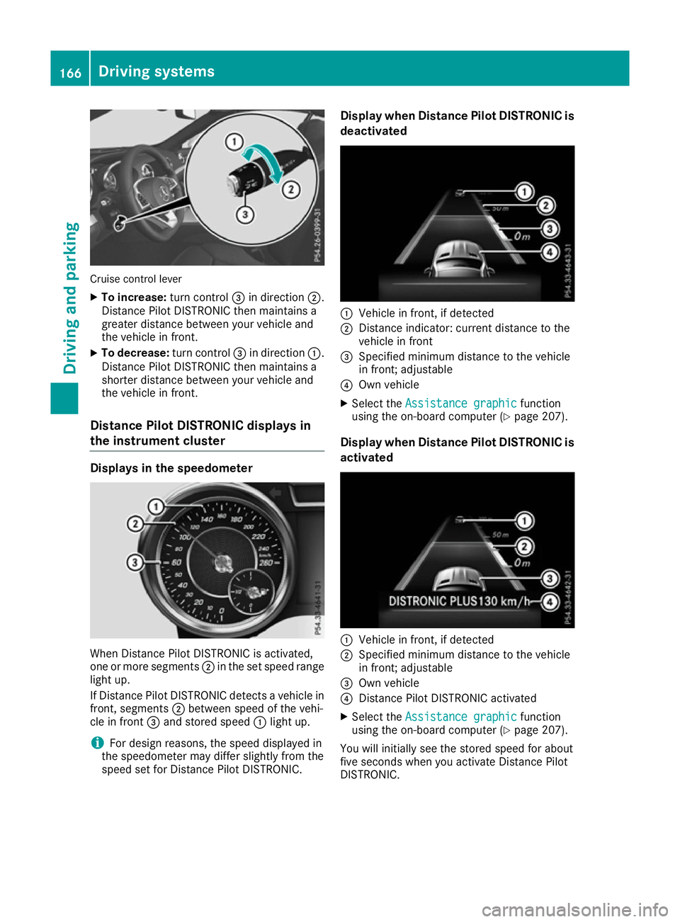 MERCEDES-BENZ SL ROADSTER 2016 Owners Manual Cruise control lever
X To increase: turn control=in direction ;.
Distance Pilot DISTRONIC then maintains a
greater distance between your vehicle and
the vehicle in front.
X To decrease: turn control=i MERCEDES-BENZ SL ROADSTER 2016 Owners Manual Cruise control lever
X To increase: turn control=in direction ;.
Distance Pilot DISTRONIC then maintains a
greater distance between your vehicle and
the vehicle in front.
X To decrease: turn control=i