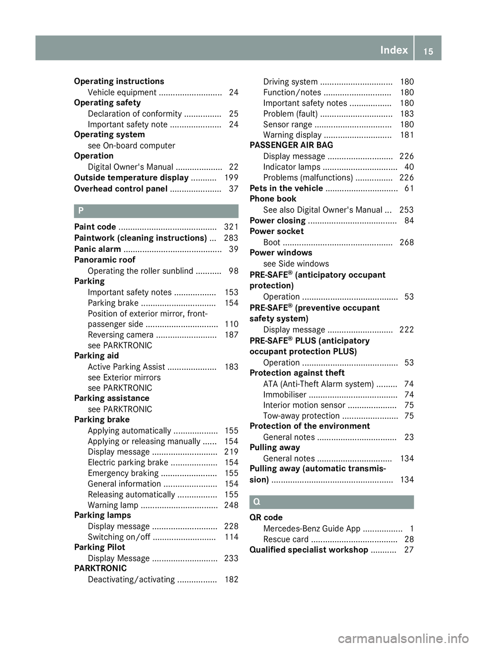 MERCEDES-BENZ SL ROADSTER 2016 Owners Manual Operating instructions
Vehicle equipment ........................... 24
Operating safety
Declaration of conformit y................ 25
Important safety note ...................... 24
Operating system
MERCEDES-BENZ SL ROADSTER 2016 Owners Manual Operating instructions
Vehicle equipment ........................... 24
Operating safety
Declaration of conformit y................ 25
Important safety note ...................... 24
Operating system