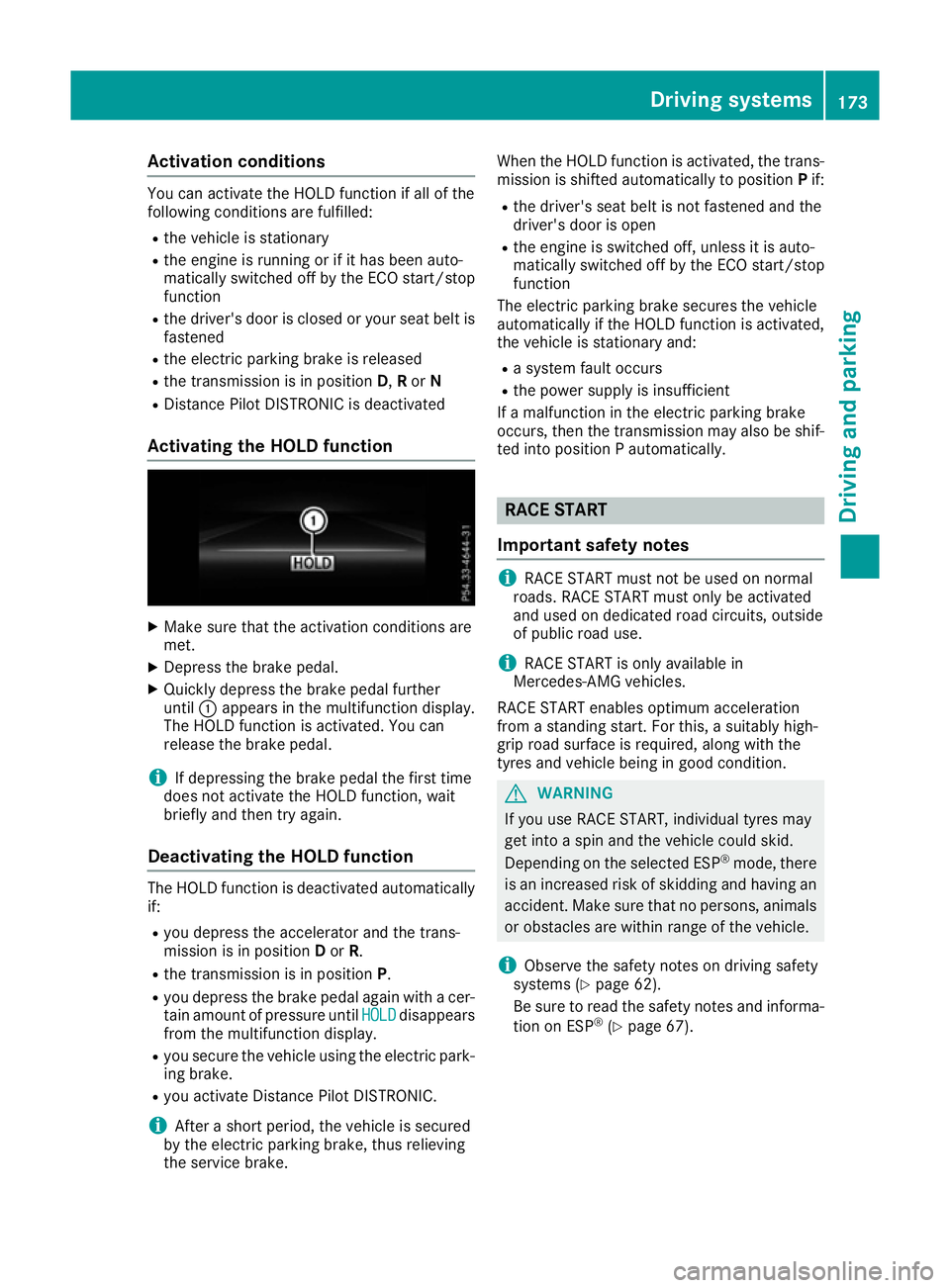 MERCEDES-BENZ SL ROADSTER 2016 Owners Manual Activation conditions
You can activate the HOLD function if all of the
following conditions are fulfilled:
R the vehicle is stationary
R the engine is running or if it has been auto-
matically switche MERCEDES-BENZ SL ROADSTER 2016 Owners Manual Activation conditions
You can activate the HOLD function if all of the
following conditions are fulfilled:
R the vehicle is stationary
R the engine is running or if it has been auto-
matically switche