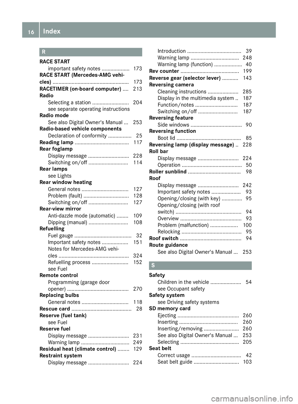 MERCEDES-BENZ SL ROADSTER 2016 Owners Manual R
RACE START important safety notes ................... 173
RACE START (Mercedes-AMG vehi-
cles) .................................................... 173
RACETIMER (on-board computer) .... 213
Radio
S MERCEDES-BENZ SL ROADSTER 2016 Owners Manual R
RACE START important safety notes ................... 173
RACE START (Mercedes-AMG vehi-
cles) .................................................... 173
RACETIMER (on-board computer) .... 213
Radio
S