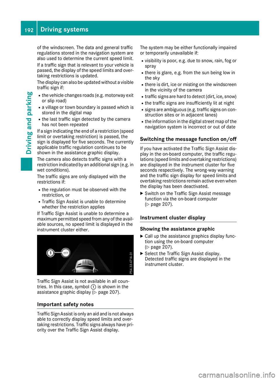 MERCEDES-BENZ SL ROADSTER 2016 Owners Manual of the windscreen. The data and general traffic
regulations stored in the navigation system are
also used to determine the current speed limit.
If a traffic sign that is relevant to your vehicle is pa MERCEDES-BENZ SL ROADSTER 2016 Owners Manual of the windscreen. The data and general traffic
regulations stored in the navigation system are
also used to determine the current speed limit.
If a traffic sign that is relevant to your vehicle is pa