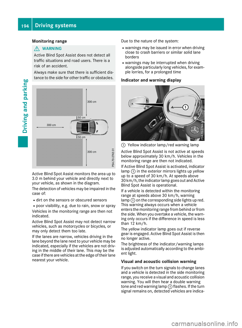 MERCEDES-BENZ SL ROADSTER 2016 Owners Manual Monitoring range
G
WARNING
Active Blind Spot Assist does not detect all
traffic situations and road users. There is a
risk of an accident.
Always make sure that there is sufficient dis-
tance to the s MERCEDES-BENZ SL ROADSTER 2016 Owners Manual Monitoring range
G
WARNING
Active Blind Spot Assist does not detect all
traffic situations and road users. There is a
risk of an accident.
Always make sure that there is sufficient dis-
tance to the s