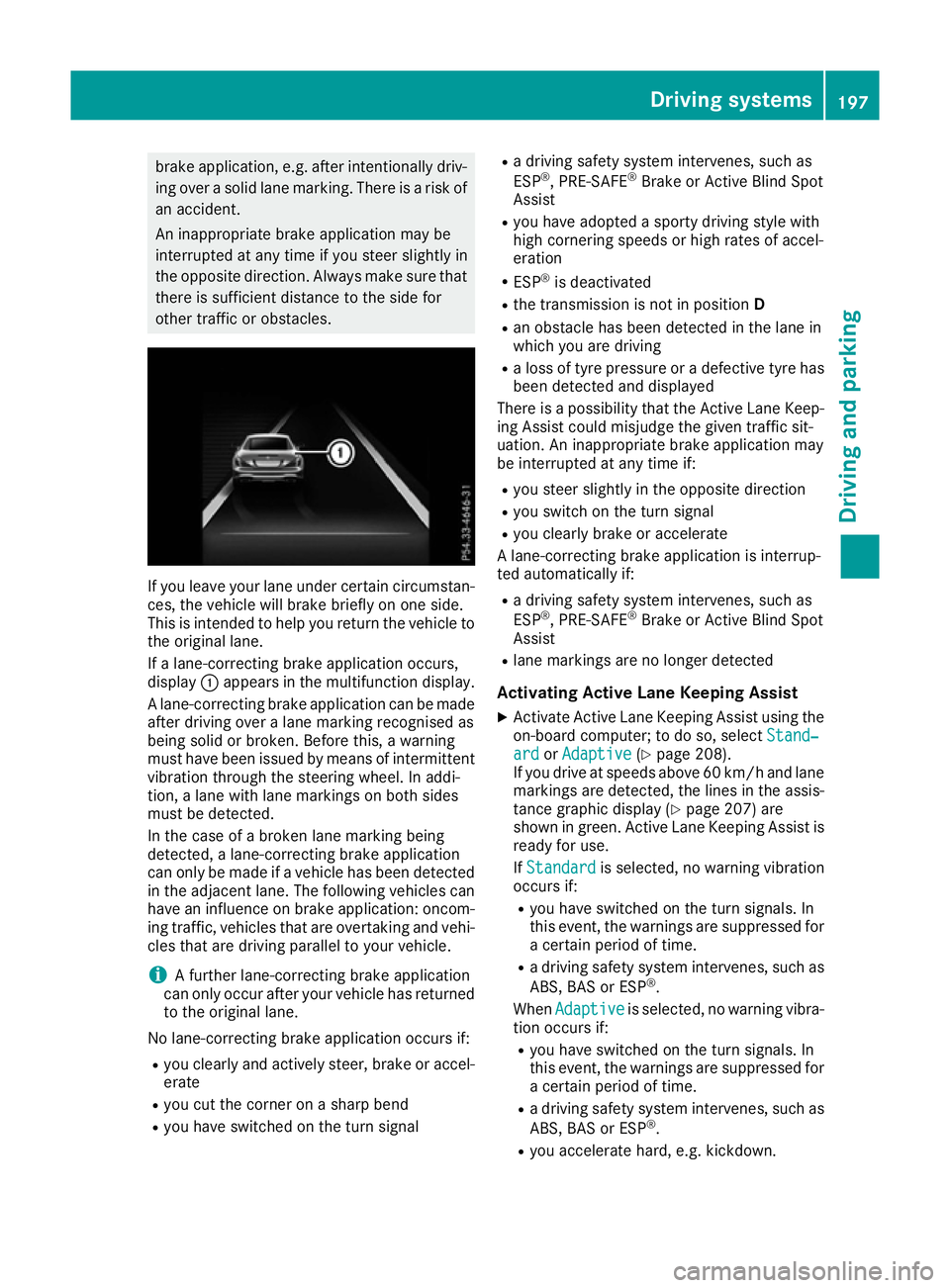 MERCEDES-BENZ SL ROADSTER 2016 Owners Manual brake application, e.g. after intentionally driv-
ing over a solid lane marking. There is a risk ofan accident.
An inappropriate brake application may be
interrupted at any time if you steer slightly MERCEDES-BENZ SL ROADSTER 2016 Owners Manual brake application, e.g. after intentionally driv-
ing over a solid lane marking. There is a risk ofan accident.
An inappropriate brake application may be
interrupted at any time if you steer slightly