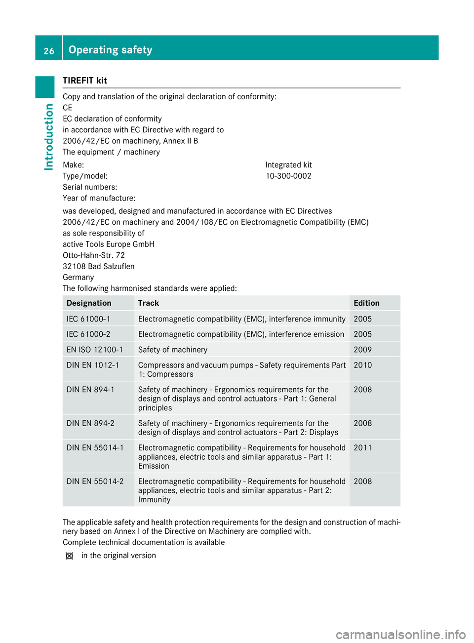 MERCEDES-BENZ SL ROADSTER 2016 Owners Manual TIREFIT kit
Copy and translation of the original declaration of conformity:
CE
EC declaration of conformity
in accordance with EC Directive with regard to
2006/42/EC on machinery, Annex II B
The equip MERCEDES-BENZ SL ROADSTER 2016 Owners Manual TIREFIT kit
Copy and translation of the original declaration of conformity:
CE
EC declaration of conformity
in accordance with EC Directive with regard to
2006/42/EC on machinery, Annex II B
The equip