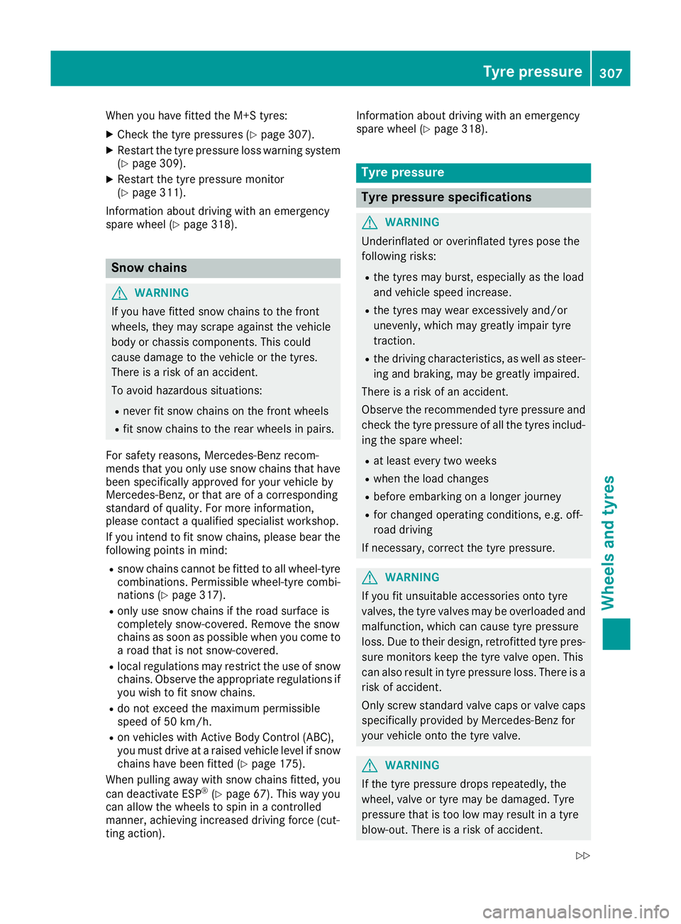 MERCEDES-BENZ SL ROADSTER 2016 Owners Manual When you have fitted the M+S tyres:
X Check the tyre pressures (Y page 307).
X Restart the tyre pressure loss warning system
(Y page 309).
X Restart the tyre pressure monitor
(Y page 311).
Information MERCEDES-BENZ SL ROADSTER 2016 Owners Manual When you have fitted the M+S tyres:
X Check the tyre pressures (Y page 307).
X Restart the tyre pressure loss warning system
(Y page 309).
X Restart the tyre pressure monitor
(Y page 311).
Information