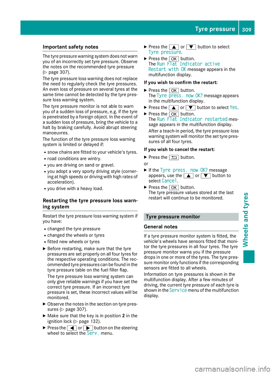 MERCEDES-BENZ SL ROADSTER 2016 Owners Manual Important safety notes
The tyre pressure warning system does not warn
you of an incorrectly set tyre pressure. Observe
the notes on the recommended tyre pressure
(Y page 307).
The tyre pressure loss w MERCEDES-BENZ SL ROADSTER 2016 Owners Manual Important safety notes
The tyre pressure warning system does not warn
you of an incorrectly set tyre pressure. Observe
the notes on the recommended tyre pressure
(Y page 307).
The tyre pressure loss w