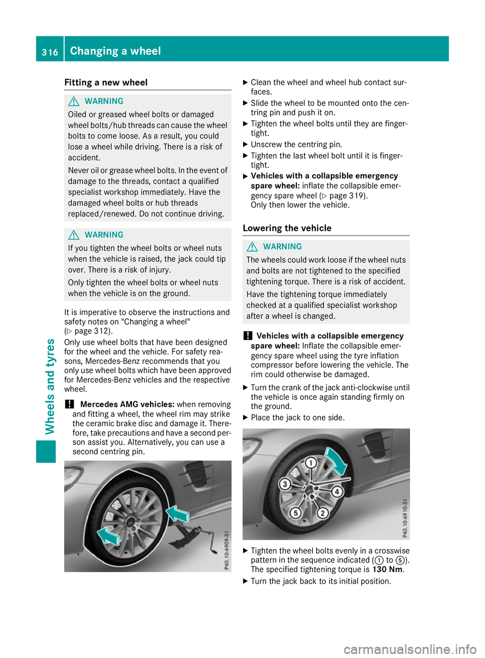 MERCEDES-BENZ SL ROADSTER 2016 Owners Manual Fitting a new wheel
G
WARNING
Oiled or greased wheel bolts or damaged
wheel bolts/hub threads can cause the wheel bolts to come loose. As a result, you could
lose a wheel while driving. There is a ris MERCEDES-BENZ SL ROADSTER 2016 Owners Manual Fitting a new wheel
G
WARNING
Oiled or greased wheel bolts or damaged
wheel bolts/hub threads can cause the wheel bolts to come loose. As a result, you could
lose a wheel while driving. There is a ris