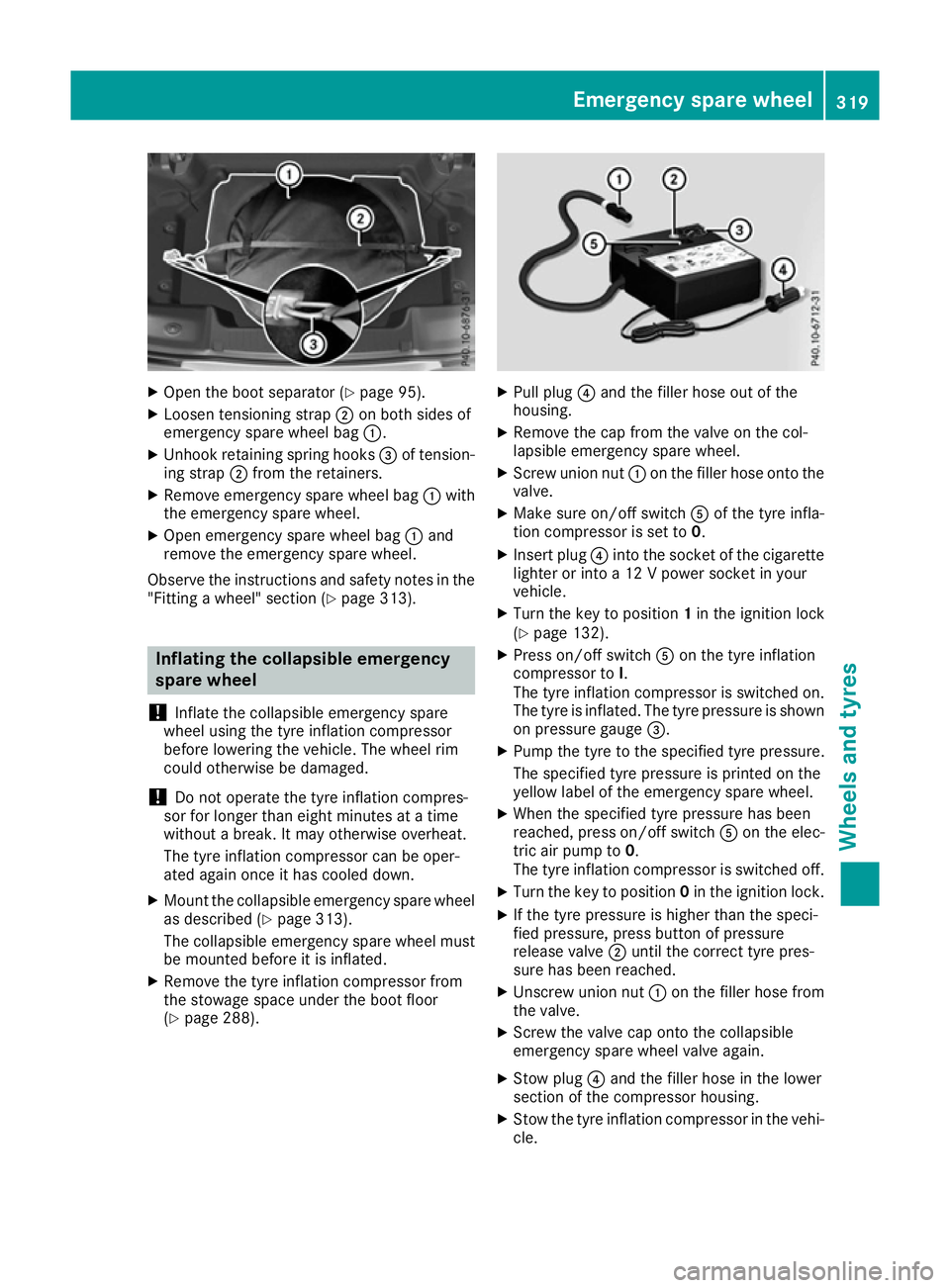 MERCEDES-BENZ SL ROADSTER 2016 Owners Manual X
Open the boot separator (Y page 95).
X Loosen tensioning strap ;on both sides of
emergency spare wheel bag :.
X Unhook retaining spring hooks =of tension-
ing strap ;from the retainers.
X Remove eme MERCEDES-BENZ SL ROADSTER 2016 Owners Manual X
Open the boot separator (Y page 95).
X Loosen tensioning strap ;on both sides of
emergency spare wheel bag :.
X Unhook retaining spring hooks =of tension-
ing strap ;from the retainers.
X Remove eme