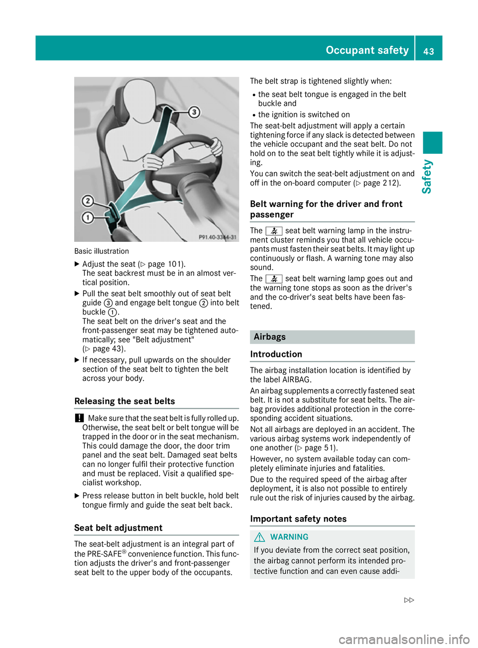 MERCEDES-BENZ SL ROADSTER 2016 Owners Manual Basic illustration
X Adjust the seat (Y page 101).
The seat backrest must be in an almost ver-
tical position.
X Pull the seat belt smoothly out of seat belt
guide =and engage belt tongue ;into belt
b MERCEDES-BENZ SL ROADSTER 2016 Owners Manual Basic illustration
X Adjust the seat (Y page 101).
The seat backrest must be in an almost ver-
tical position.
X Pull the seat belt smoothly out of seat belt
guide =and engage belt tongue ;into belt
b