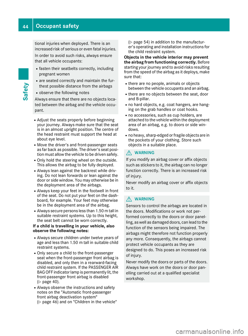 MERCEDES-BENZ SL ROADSTER 2016 Owners Manual tional injuries when deployed. There is an
increased risk of serious or even fatal injuries.
In order to avoid such risks, always ensure
that all vehicle occupants:
R fasten their seatbelts correctly, MERCEDES-BENZ SL ROADSTER 2016 Owners Manual tional injuries when deployed. There is an
increased risk of serious or even fatal injuries.
In order to avoid such risks, always ensure
that all vehicle occupants:
R fasten their seatbelts correctly,
