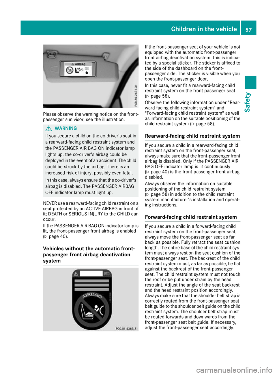 MERCEDES-BENZ SL ROADSTER 2016 Owners Manual Please observe the warning notice on the front-
passenger sun visor; see the illustration. G
WARNING
If you secure a child on the co-driver's seat in a rearward-facing child restraint system and
t MERCEDES-BENZ SL ROADSTER 2016 Owners Manual Please observe the warning notice on the front-
passenger sun visor; see the illustration. G
WARNING
If you secure a child on the co-driver's seat in a rearward-facing child restraint system and
t