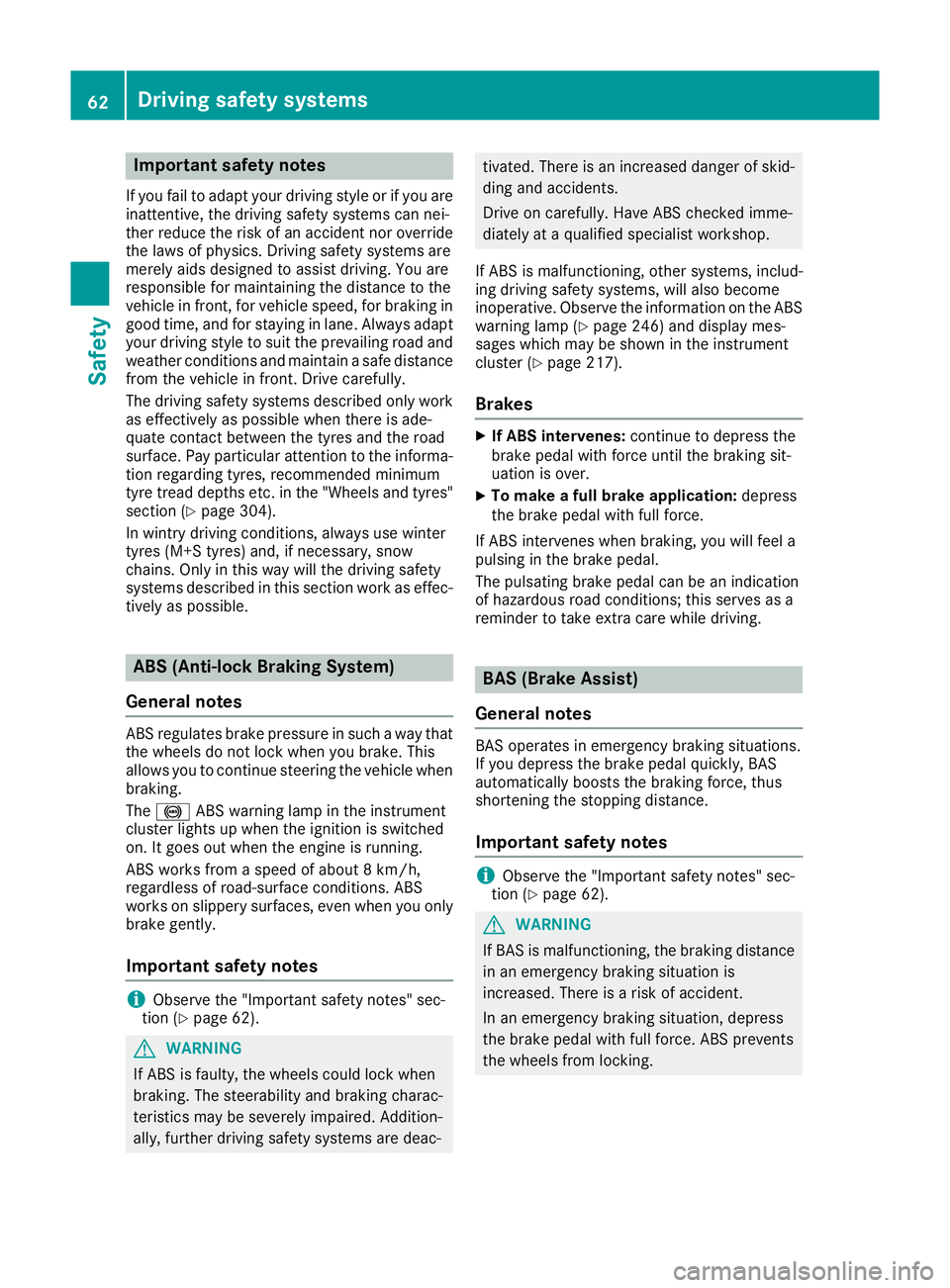 MERCEDES-BENZ SL ROADSTER 2016 Owners Manual Important safety notes
If you fail to adapt your driving style or if you are
inattentive, the driving safety systems can nei-
ther reduce the risk of an accident nor override the laws of physics. Driv MERCEDES-BENZ SL ROADSTER 2016 Owners Manual Important safety notes
If you fail to adapt your driving style or if you are
inattentive, the driving safety systems can nei-
ther reduce the risk of an accident nor override the laws of physics. Driv