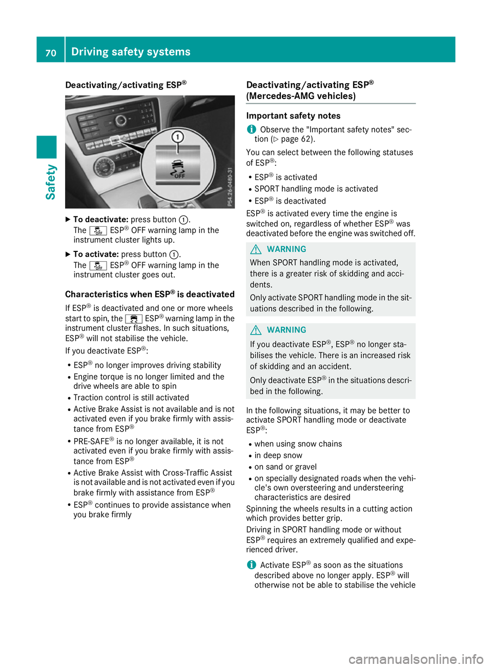 MERCEDES-BENZ SL ROADSTER 2016 Owners Manual Deactivating/activating ESP
®X
To deactivate: press button:.
The å ESP®
OFF warning lamp in the
instrument cluster lights up.
X To activate: press button :.
The å ESP®
OFF warning lamp in the
ins MERCEDES-BENZ SL ROADSTER 2016 Owners Manual Deactivating/activating ESP
®X
To deactivate: press button:.
The å ESP®
OFF warning lamp in the
instrument cluster lights up.
X To activate: press button :.
The å ESP®
OFF warning lamp in the
ins