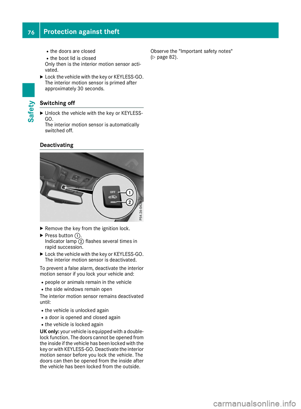 MERCEDES-BENZ SL ROADSTER 2016 Owners Manual R
the doors are closed
R the boot lid is closed
Only then is the interior motion sensor acti-
vated.
X Lock the vehicle with the key or KEYLESS-GO.
The interior motion sensor is primed after
approxima MERCEDES-BENZ SL ROADSTER 2016 Owners Manual R
the doors are closed
R the boot lid is closed
Only then is the interior motion sensor acti-
vated.
X Lock the vehicle with the key or KEYLESS-GO.
The interior motion sensor is primed after
approxima