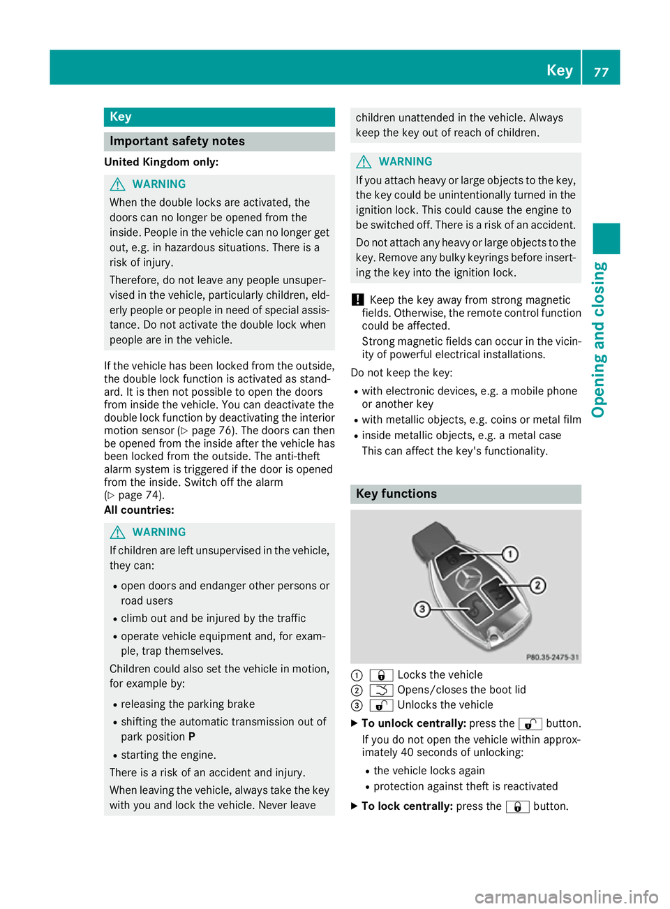 MERCEDES-BENZ SL ROADSTER 2016 Owners Manual Key
Important safety notes
United Kingdom only: G
WARNING
When the double locks are activated, the
doors can no longer be opened from the
inside. People in the vehicle can no longer get out, e.g. in h MERCEDES-BENZ SL ROADSTER 2016 Owners Manual Key
Important safety notes
United Kingdom only: G
WARNING
When the double locks are activated, the
doors can no longer be opened from the
inside. People in the vehicle can no longer get out, e.g. in h