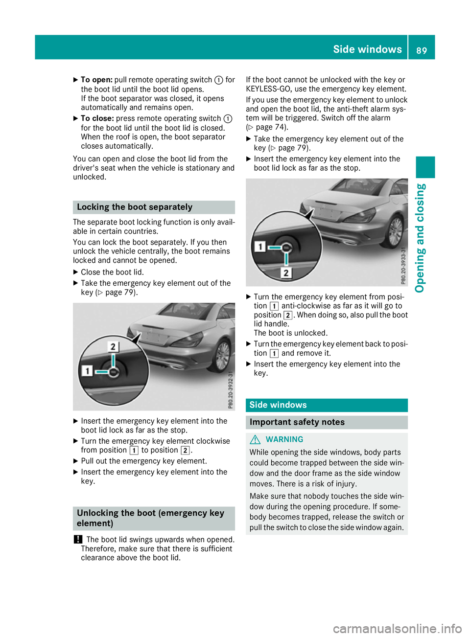MERCEDES-BENZ SL ROADSTER 2016 Owners Manual X
To open: pull remote operating switch :for
the boot lid until the boot lid opens.
If the boot separator was closed, it opens
automatically and remains open.
X To close: press remote operating switch MERCEDES-BENZ SL ROADSTER 2016 Owners Manual X
To open: pull remote operating switch :for
the boot lid until the boot lid opens.
If the boot separator was closed, it opens
automatically and remains open.
X To close: press remote operating switch