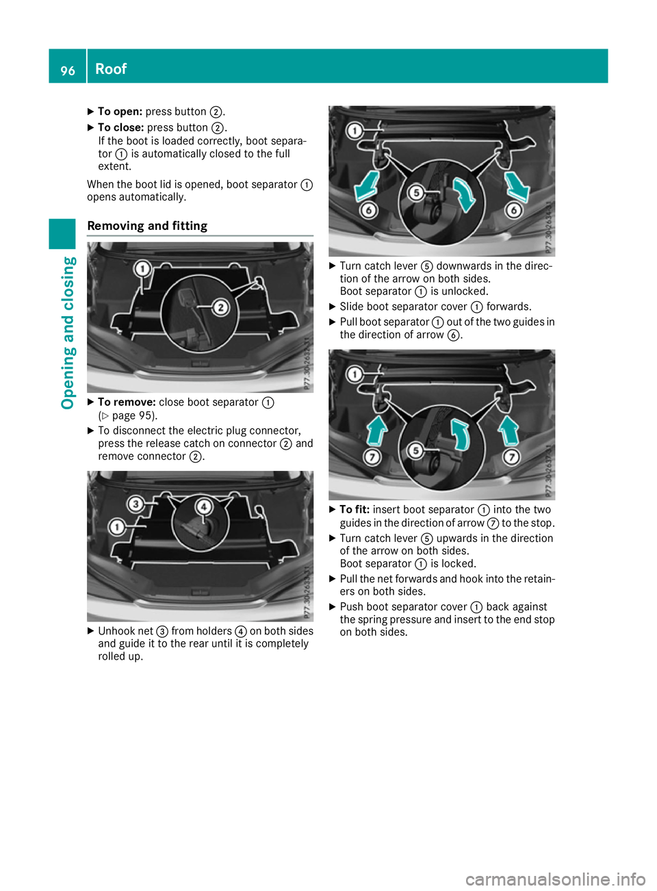 MERCEDES-BENZ SL ROADSTER 2016 Owners Manual X
To open: press button ;.
X To close: press button ;.
If the boot is loaded correctly, boot separa-
tor :is automatically closed to the full
extent.
When the boot lid is opened, boot separator :
open MERCEDES-BENZ SL ROADSTER 2016 Owners Manual X
To open: press button ;.
X To close: press button ;.
If the boot is loaded correctly, boot separa-
tor :is automatically closed to the full
extent.
When the boot lid is opened, boot separator :
open