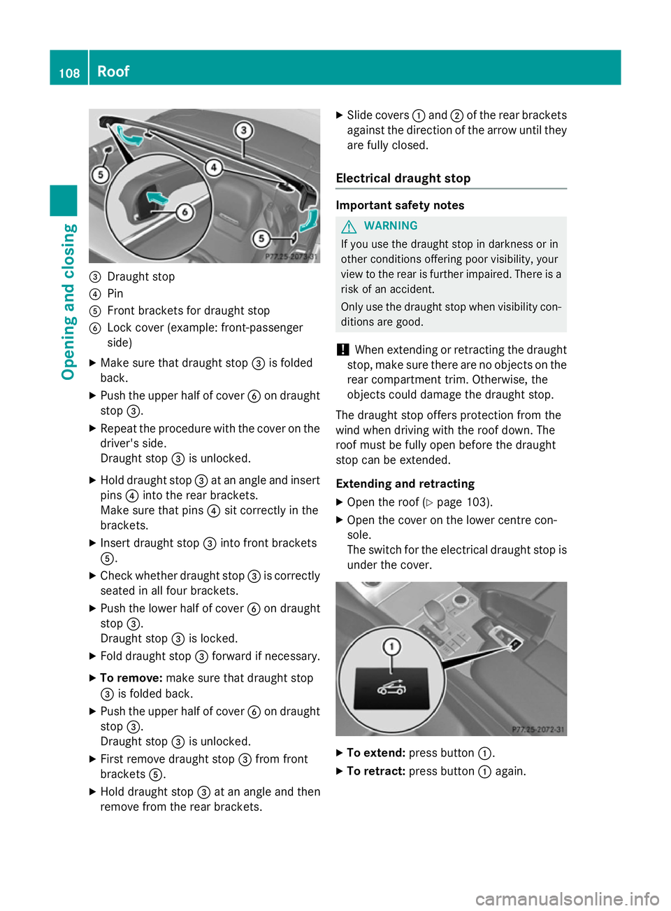 MERCEDES-BENZ SL ROADSTER 2012 Owners Manual =
Draught stop
? Pin
A Front brackets for draught stop
B Lock cover (example: front-passenger
side)
X Make sure that draught stop =is folded
back.
X Push the upper half of cover Bon draught
stop =.
X MERCEDES-BENZ SL ROADSTER 2012 Owners Manual =
Draught stop
? Pin
A Front brackets for draught stop
B Lock cover (example: front-passenger
side)
X Make sure that draught stop =is folded
back.
X Push the upper half of cover Bon draught
stop =.
X