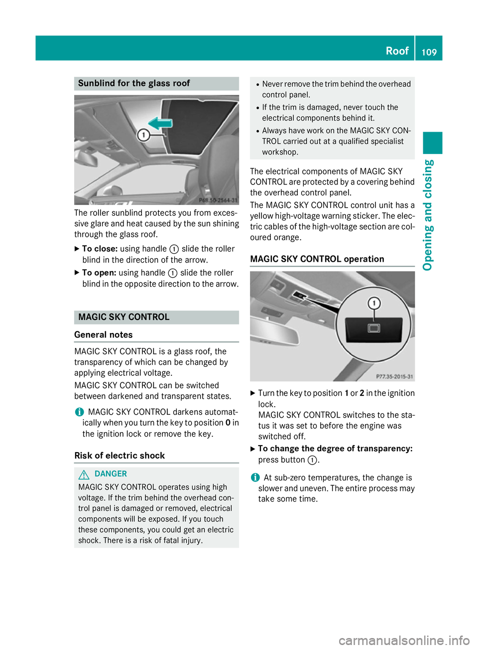 MERCEDES-BENZ SL ROADSTER 2012 Owners Manual Sunblind for the glass roof
The roller sunblind protects you from exces-
sive glare and heat caused by the sun shining
through the glass roof.
X To close: using handle :slide the roller
blind in the d MERCEDES-BENZ SL ROADSTER 2012 Owners Manual Sunblind for the glass roof
The roller sunblind protects you from exces-
sive glare and heat caused by the sun shining
through the glass roof.
X To close: using handle :slide the roller
blind in the d