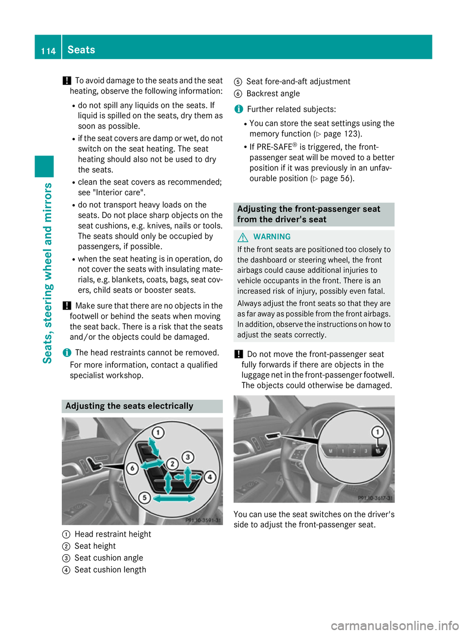 MERCEDES-BENZ SL ROADSTER 2012 Owners Manual !
To avoid damage to the seats and the seat
heating, observe the following information:
R do not spill any liquids on the seats. If
liquid is spilled on the seats, dry them as soon as possible.
R if t MERCEDES-BENZ SL ROADSTER 2012 Owners Manual !
To avoid damage to the seats and the seat
heating, observe the following information:
R do not spill any liquids on the seats. If
liquid is spilled on the seats, dry them as soon as possible.
R if t