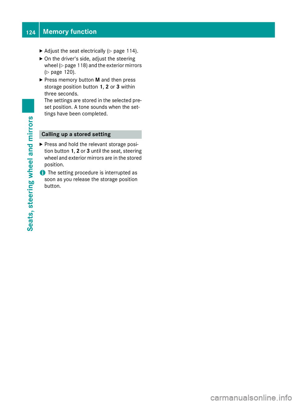 MERCEDES-BENZ SL ROADSTER 2012  Owners Manual X
Adjust the seat electrically (Y page 114).
X On the driver's side, adjust the steering
wheel (Y page 118 )and the exterior mirrors
(Y page 120).
X Press memory button Mand then press
storage pos