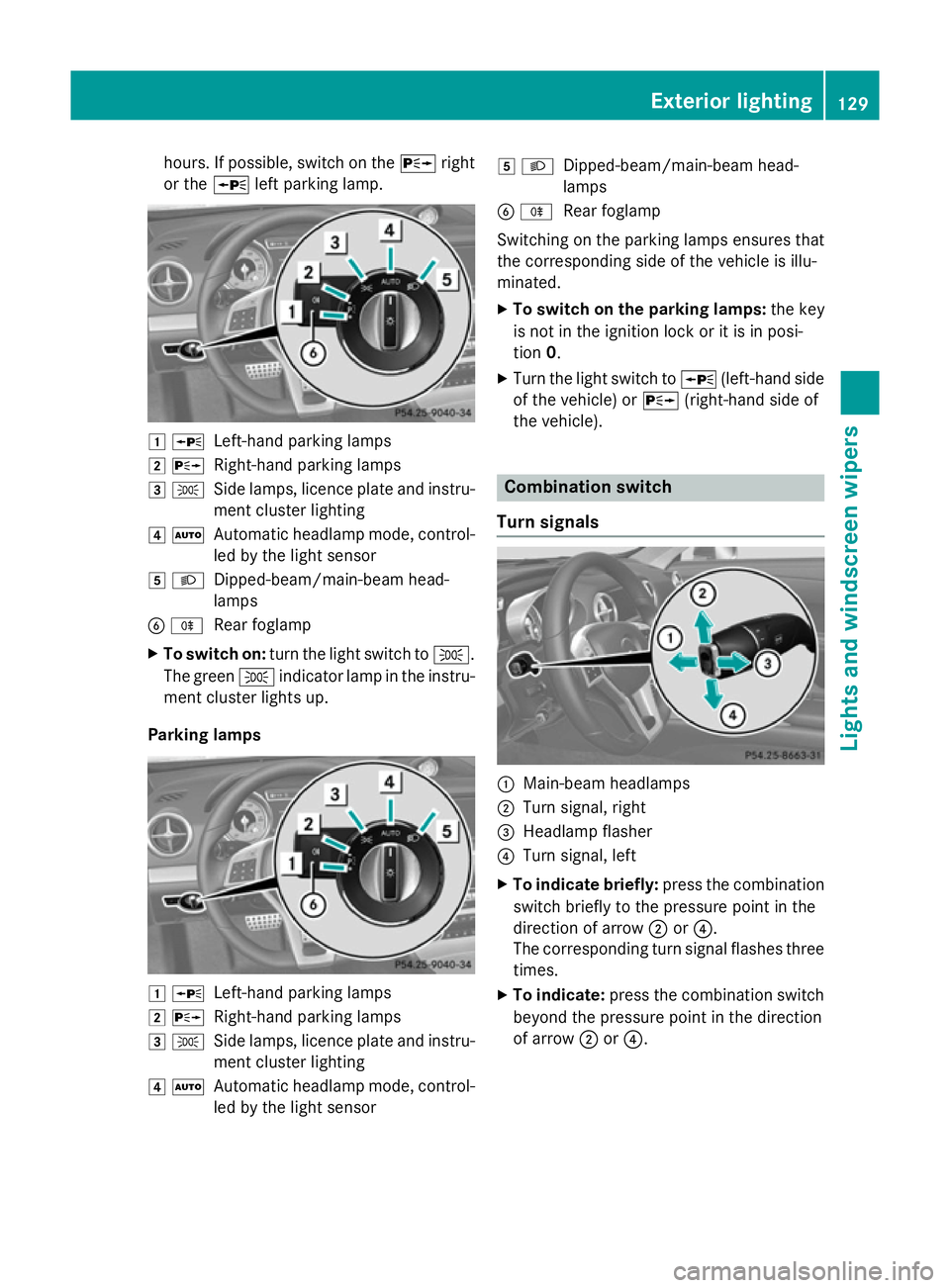 MERCEDES-BENZ SL ROADSTER 2012 Owners Manual hours. If possible, switch on the
Xright
or the Wleft parking lamp. 1
W
Left-hand parking lamps
2 X
Right-hand parking lamps
3 T
Side lamps, licence plate and instru-
ment cluster lighting
4 Ã
Automa MERCEDES-BENZ SL ROADSTER 2012 Owners Manual hours. If possible, switch on the
Xright
or the Wleft parking lamp. 1
W
Left-hand parking lamps
2 X
Right-hand parking lamps
3 T
Side lamps, licence plate and instru-
ment cluster lighting
4 Ã
Automa