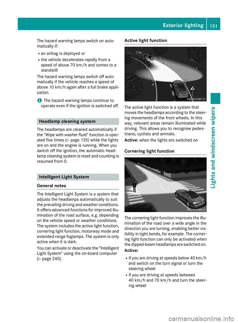 MERCEDES-BENZ SL ROADSTER 2012 Owners Manual The hazard warning lamps switch on auto-
matically if:
R an airbag is deployed or
R the vehicle decelerates rapidly from a
speed of above 70 km/h and comes to a
standstill
The hazard warning lamps swi MERCEDES-BENZ SL ROADSTER 2012 Owners Manual The hazard warning lamps switch on auto-
matically if:
R an airbag is deployed or
R the vehicle decelerates rapidly from a
speed of above 70 km/h and comes to a
standstill
The hazard warning lamps swi