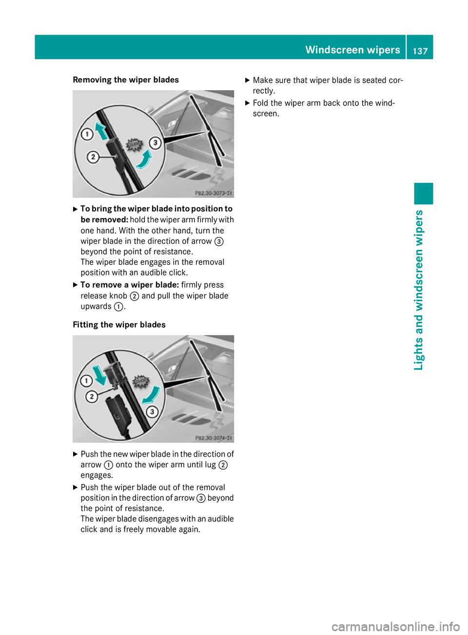 MERCEDES-BENZ SL ROADSTER 2012  Owners Manual Removing the wiper blades
X
To bring the wiper blade into position to
be removed: hold the wiper arm firmly with
one hand. With the other hand, turn the
wiper blade in the direction of arrow =
beyond 