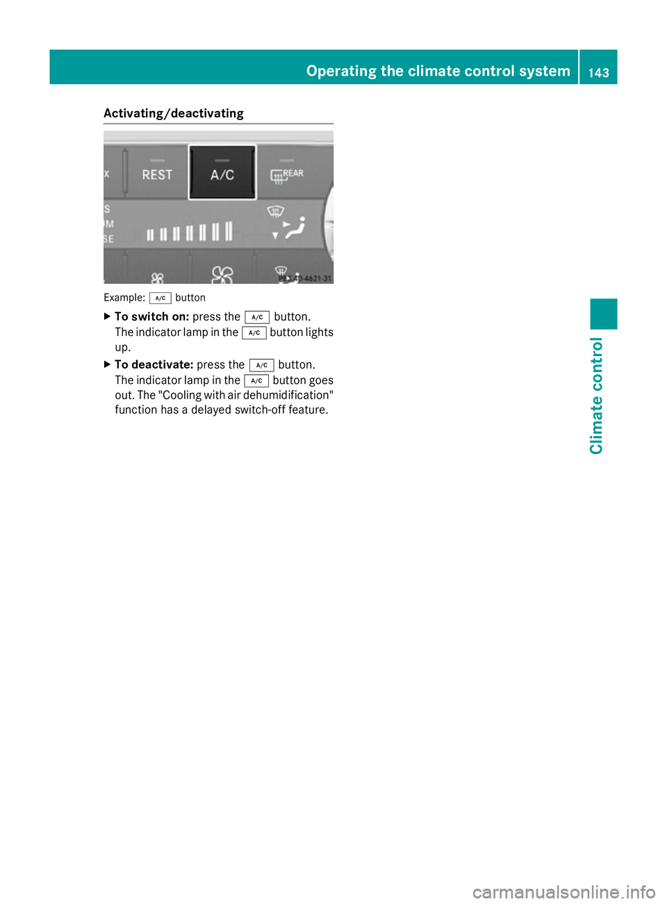 MERCEDES-BENZ SL ROADSTER 2012  Owners Manual Activating/deactivating
Example:
¿button
X To switch on: press the¿button.
The indicator lamp in the ¿button lights
up.
X To deactivate: press the¿button.
The indicator lamp in the ¿button goes
o