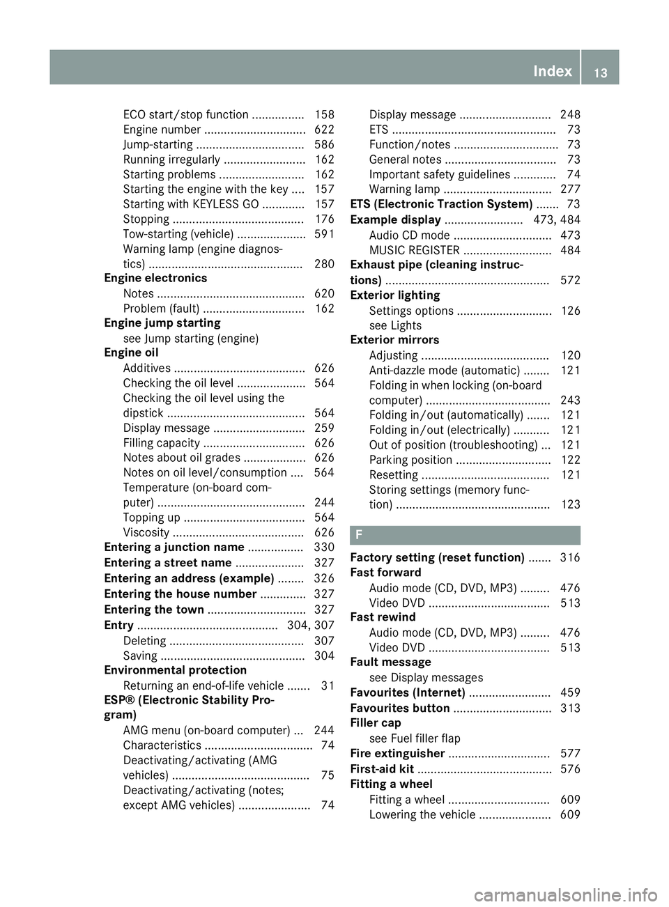 MERCEDES-BENZ SL ROADSTER 2012 Owners Manual ECO start/stop functio
n................ 158
Engine number ............................... 622
Jump-starting ................................. 586
Running irregularly ......................... 162
Sta MERCEDES-BENZ SL ROADSTER 2012 Owners Manual ECO start/stop functio
n................ 158
Engine number ............................... 622
Jump-starting ................................. 586
Running irregularly ......................... 162
Sta