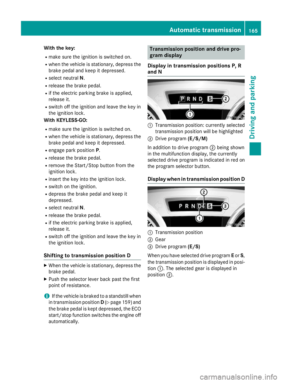 MERCEDES-BENZ SL ROADSTER 2012 Owners Manual With the key:
R make sure the ignition is switched on.
R when the vehicle is stationary, depress the
brake pedal and keep it depressed.
R select neutral N.
R release the brake pedal.
R if the electric MERCEDES-BENZ SL ROADSTER 2012 Owners Manual With the key:
R make sure the ignition is switched on.
R when the vehicle is stationary, depress the
brake pedal and keep it depressed.
R select neutral N.
R release the brake pedal.
R if the electric
