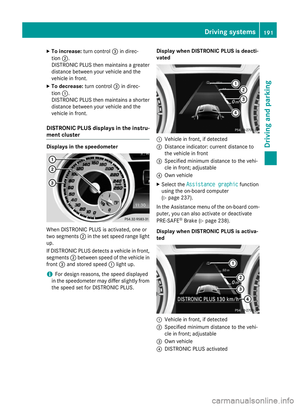 MERCEDES-BENZ SL ROADSTER 2012 Owners Manual X
To increase: turn control=in direc-
tion ;.
DISTRONIC PLUS then maintains a greater distance between your vehicle and the
vehicle in front.
X To decrease: turn control=in direc-
tion :.
DISTRONIC PL MERCEDES-BENZ SL ROADSTER 2012 Owners Manual X
To increase: turn control=in direc-
tion ;.
DISTRONIC PLUS then maintains a greater distance between your vehicle and the
vehicle in front.
X To decrease: turn control=in direc-
tion :.
DISTRONIC PL
